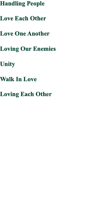 Handling People Love Each Other Love One Another Loving Our Enemies Unity Walk In Love Loving Each Other 