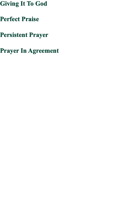 Giving It To God Perfect Praise Persistent Prayer Prayer In Agreement 